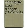 Chronik Der Stadt Elbogen (1471-1504) by Kaspar Fitler