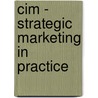 Cim - Strategic Marketing In Practice door Bpp Learning Media