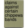 Claims Against Certain Chippewa Bands by United States. Congr