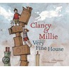 Clancy And Millie The Very Fine House door Libby Gleeson