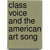 Class Voice and the American Art Song by Helen Lightner
