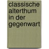 Classische Alterthum in Der Gegenwart door Wilhelm Herbst