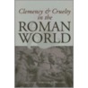 Clemency & Cruelty in the Roman World by Melissa Dowling