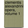 Clementis Alexandrini Opera, Volume 1 by Wilhelm Dindorf