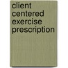 Client Centered Exercise Prescription door John Chandler Griffin