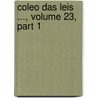 Coleo Das Leis ..., Volume 23, Part 1 door Brazil