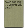 Coleo Das Leis ..., Volume 26, Part 1 door Brazil