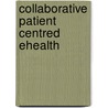 Collaborative Patient Centred Ehealth door Onbekend