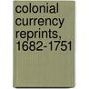 Colonial Currency Reprints, 1682-1751 door Onbekend