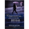 Come Unto Me...Even If You're Bipolar door Hugh Elgin