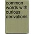 Common Words With Curious Derivations
