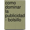 Como Dominar La Publicidad - Bolsillo door B.F. Erickson