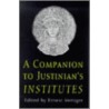Companion To Justinian's "Institutes" by Justinian I.
