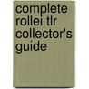 Complete Rollei Tlr Collector's Guide door Ian Parker