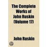 Complete Works Of John Ruskin (V. 17) door Lld John Ruskin