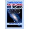 Comprehending And Decoding The Cosmos door Jerome Drexler