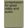 Compression for Great Video and Audio by Ben Waggoner