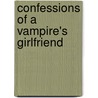 Confessions of a Vampire's Girlfriend door Katie Maxwell