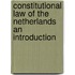 CONSTITUTIONAL LAW OF THE NETHERLANDS AN INTRODUCTION