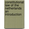 CONSTITUTIONAL LAW OF THE NETHERLANDS AN INTRODUCTION door Kortmann