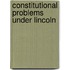 Constitutional Problems Under Lincoln