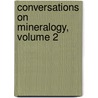Conversations On Mineralogy, Volume 2 door Delvalle Varley