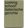 Cooking School! Italienische Gerichte by Unknown
