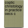 Coptic Christology In Practice Oecs C door Stephen J. Davis