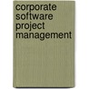 Corporate Software Project Management door Guy W. Lecky-Thompson