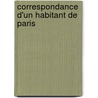 Correspondance D'Un Habitant de Paris by Fran ois-Louis Escherny