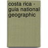 Costa Rica - Guia National Geographic by National Geographic