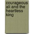 Courageous Ali And The Heartless King