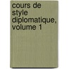 Cours de Style Diplomatique, Volume 1 door August Heinrich Meisel