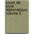 Cours de Style Diplomatique, Volume 2