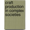Craft Production in Complex Societies door Onbekend