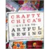 Crafty Chica's Guide to Artful Sewing