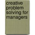Creative Problem Solving For Managers