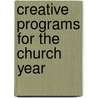 Creative Programs for the Church Year by Malcom G. Schtwell