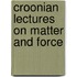 Croonian Lectures On Matter And Force