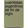 Cuentistas Argentinos de Fin de Siglo by Maria Rosa Lojo