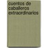 Cuentos de Caballeros Extraordinarios