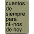 Cuentos de Siempre Para Ni~nos de Hoy