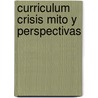 Curriculum Crisis Mito y Perspectivas door Alicia De Alba