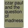 Czar Paul And The Question Of Madness door Hugh Ragsdale