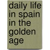 Daily Life In Spain In The Golden Age door Marcelin Defourneaux