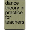 Dance Theory In Practice For Teachers by Linda Ashley