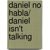Daniel no habla/ Daniel Isn't Talking door Marti Leimbach