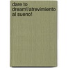 Dare to Dream!/Atrevimiento Al Sueno! door Carl Sommer