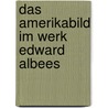 Das Amerikabild im Werk Edward Albees door Maria Eisenmann