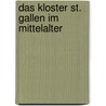 Das Kloster St. Gallen im Mittelalter door Onbekend